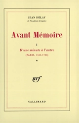 Avant-mémoire. Vol. 1. D'Une minute à l'autre, Paris 1555-1736 - Jean Delay
