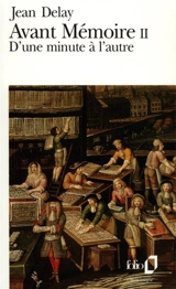 Avant mémoire. Vol. 2. D'une minute à l'autre : 1555-1736 - Jean Delay