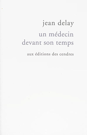 Un médecin devant son temps : chroniques - Jean Delay
