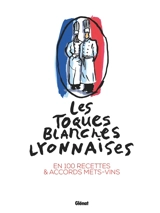 Les Toques blanches lyonnaises en 100 recettes & accords mets-vins - Yves Rouèche