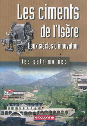 Les ciments de l'Isère : deux siècles d'innovation - Cédric Avenier