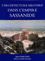 L'architecture militaire dans l'Empire sassanide - Jean-Claude Voisin