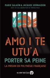 Amo i te utu'a. Porter sa peine : la prison en Polynésie française - Marie Salaün