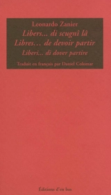 Libres, de devoir partir : poèmes, 1960-1962. Libers, di scugnî lâ. Liberi, di dover partire - Leonardo Zanier