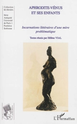 Aphrodite-Vénus et ses enfants : incarnations littéraires d'une mère problématique