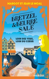 Bretzel & beurre salé. Loin des yeux, loin du coeur - Margot Le Moal