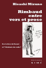 Rimbaud entre vers et prose : des Lettres du voyant à L'alchimie du verbe - Hisashi Mizuno