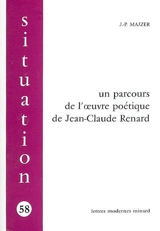 Un parcours de l'oeuvre poétique de Jean-Claude Renard - Jean-Pierre Majzer