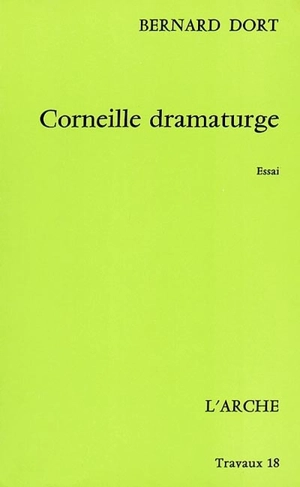Corneille dramaturge - Bernard Dort