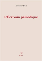 L'écrivain périodique - Bernard Dort