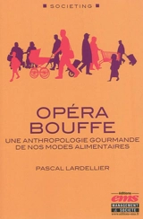 Opéra bouffe : une anthropologie gourmande de nos modes alimentaires - Pascal Lardellier
