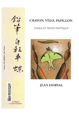 Crayon, vélo, papillon : Tanka et prose poétique - Dorval, Jean
