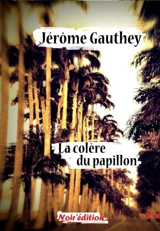 La colère du papillon - Jérôme Gauthey