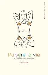 Pubère la vie : à l'école des genres - Dr Kpote