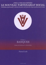 Après la crise des subprimes, le nouveau partenariat social : performance opérationnelle, réduction des pertes, prévention des risques psychosociaux et bonus. Vol. 1. Banques - Pascal Lele