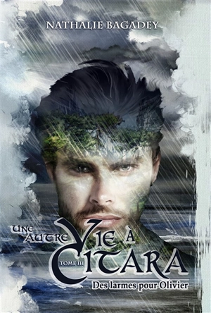 Une autre vie à Citara - Tome 3 : Des larmes pour Olivier : Une autre vie à Citara Vol. 3 - Nathalie Bagadey