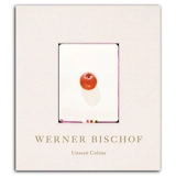 Werner Bischof Unseen Colour - Werner Bischof