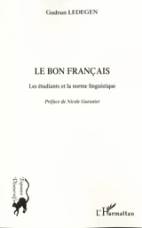 Le bon français : les étudiants et la norme linguistique - Gudrun Ledegen