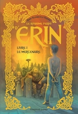 Le royaume perdu d'Erin. Vol. 1. Le mercenaire - Anne-Elisabeth d' Orange