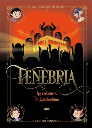 Tenebria. Les créatures de Sombrelune - Fabrice Colin