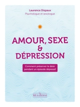 Amour, sexe & dépression : comment préserver le désir pendant un épisode dépressif - Laurence Dispaux