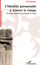 L'identité personnelle à travers le temps : de quelques difficultés en philosophie de l'esprit - Ion Vezeanu