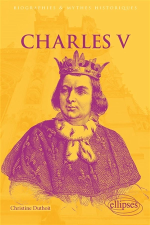Charles V : le roi sage - Christine Lemaire-Duthoit