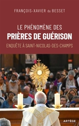 Le phénomène des prières de guérison : enquête à Saint-Nicolas-des-Champs - François-Xavier Du Besset
