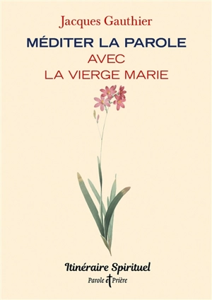 Méditer la parole avec la Vierge Marie - Jacques Gauthier
