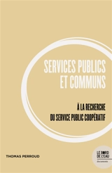 Services publics et communs : à la recherche du service public coopératif - Thomas Perroud
