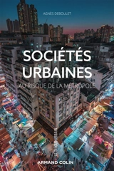 Sociétés urbaines : au risque de la métropole - Agnès Deboulet