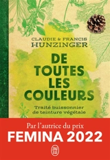 De toutes les couleurs : traité buissonnier de teinture végétale - Claudie Hunzinger