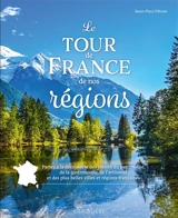 Le tour de France de nos régions : partez à la découverte des trésors du patrimoine, de la gastronomie, de l'artisanat et des plus belles villes et régions françaises - Jean-Paul Ollivier