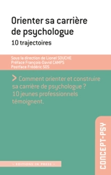 Orienter sa carrière de psychologue : 10 trajectoires : comment orienter et construire sa carrière de psychologue ? 10 jeunes professionnels témoignent