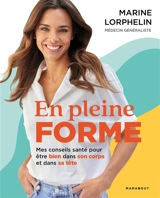 En pleine forme : mes conseils santé pour être bien dans son corps et dans sa tête - Marine Lorphelin