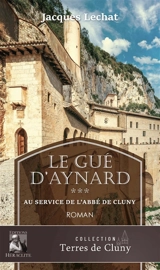 Le Gué d'Aynard Tome 3 : Au service de l'Abbé de Cluny - JACQUES LECHAT