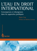 L'eau en droit international : convergences et divergences dans les approches juridiques - Marie Cuq