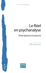 Le réel en psychanalyse : entre épreuve et preuve - Elie Doumit