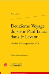 Deuxième voyage du sieur Paul Lucas dans le Levant : octobre 1704-septembre 1708 - Paul Lucas