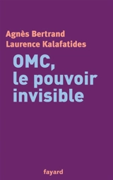 OMC, le pouvoir invisible - Agnès Bertrand