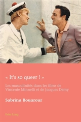 It's so queer! : les masculinités dans les films de Vincente Minnelli et de Jacques Demy - Sabrina Bouarour