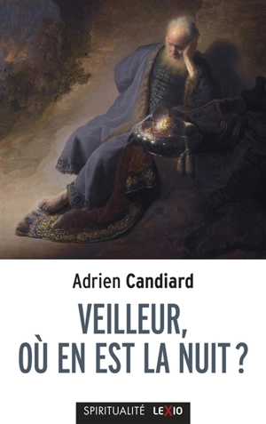 Veilleur, où en est la nuit ? : petit traité de l'espérance à l'usage des contemporains - Adrien Candiard