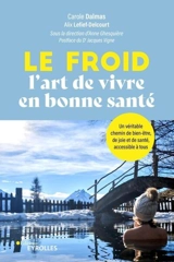 Le froid : l'art de vivre en bonne santé : un véritable chemin de bien-être, de joie et de santé, accessible à tous - Carole Dalmas