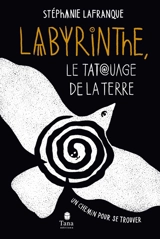 Labyrinthe, le tatouage de la Terre : un chemin pour se trouver - Stéphanie Rigogne-Lafranque