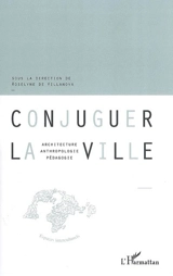 Conjuguer la ville : architecture, anthropologie, pédagogie