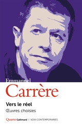 Vers le réel : oeuvres choisies - Emmanuel Carrère