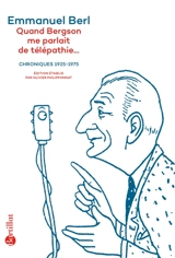 Quand Bergson me parlait de télépathie... : chroniques 1923-1975 - Emmanuel Berl