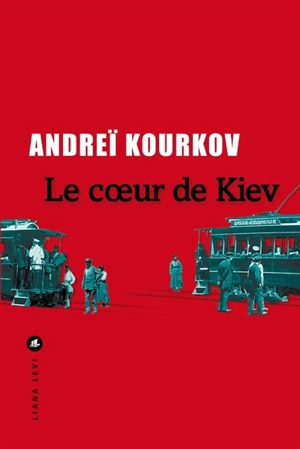 Le coeur de Kiev - Andreï Kourkov
