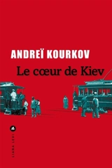 Le coeur de Kiev - Andreï Kourkov