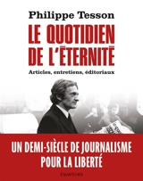 Le quotidien de l'éternité : articles, entretiens, éditoriaux - Philippe Tesson